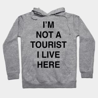 I’M NOT A TOURIST I LIVE HERE Hoodie